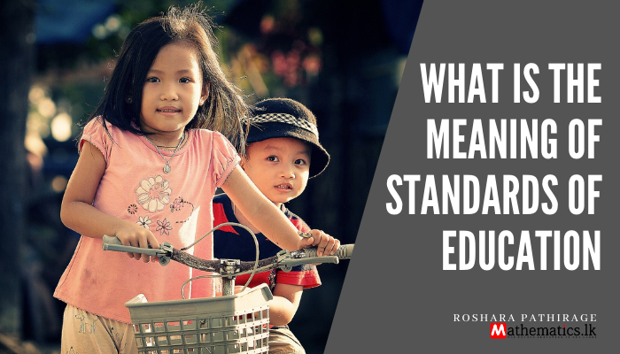 What is the meaning of the standards of education?