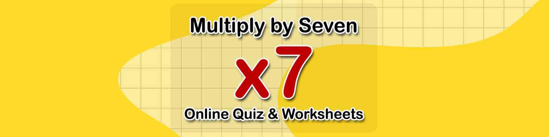 Multiply by Seven online quiz and math worksheets
