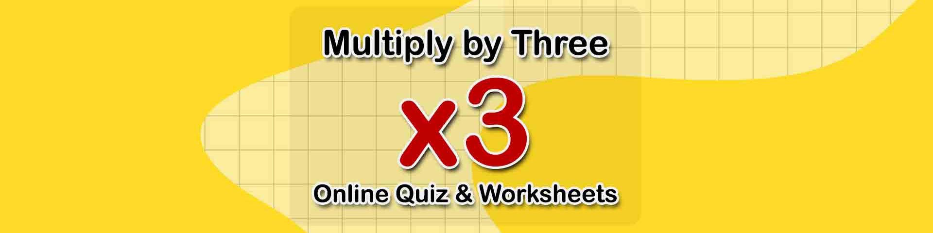 Multiply by Three (Online Quiz & Worksheets for Math)