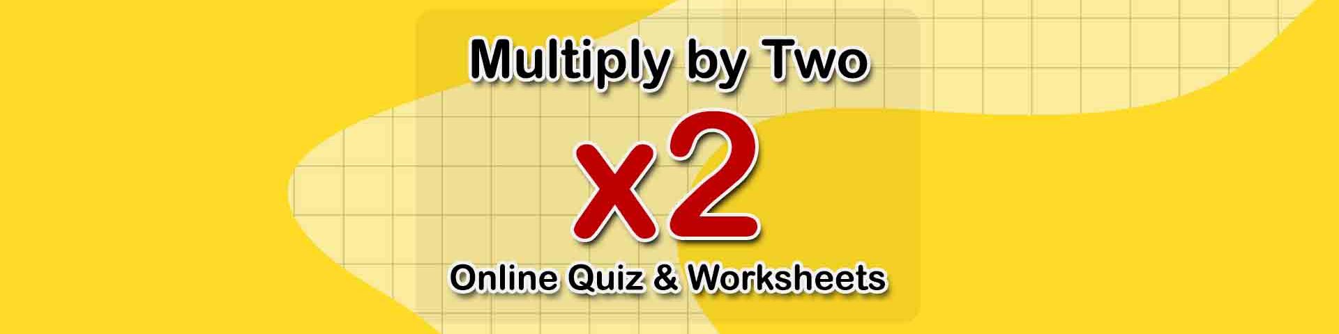 Multiply by Two (Online Quiz & Worksheets for Math)